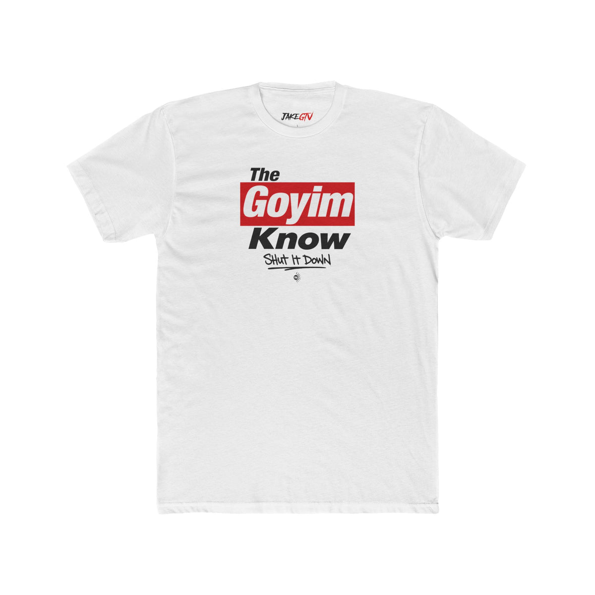 "The Goyim Know" Shut It Down - Noticer Tee