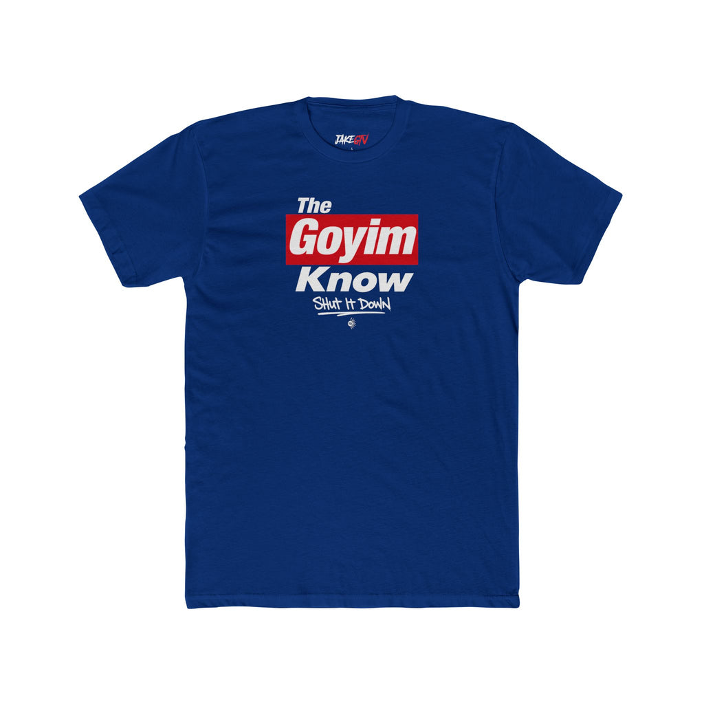 "The Goyim Know" Shut It Down - Noticer Tee