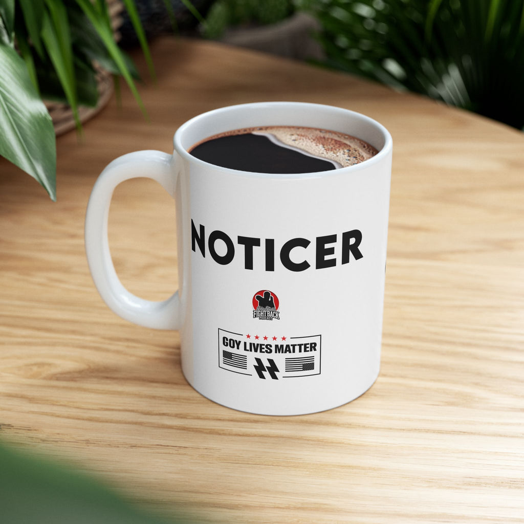 #0003 Noticer Mug - "Noticer" FCK ISRL Ceramic Coffee Cup (11oz, 15oz)