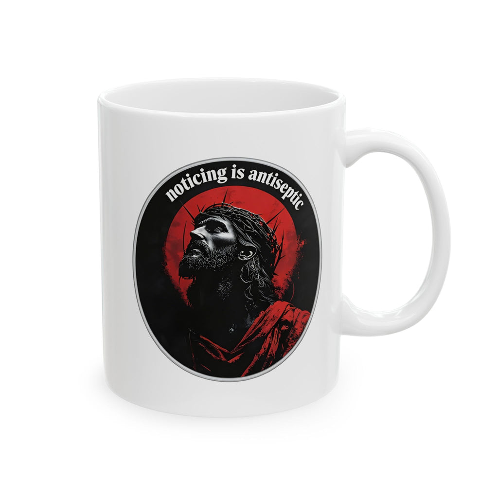 "Noticing Is Antiseptic" Christ Is King Mug (11oz, 15oz)