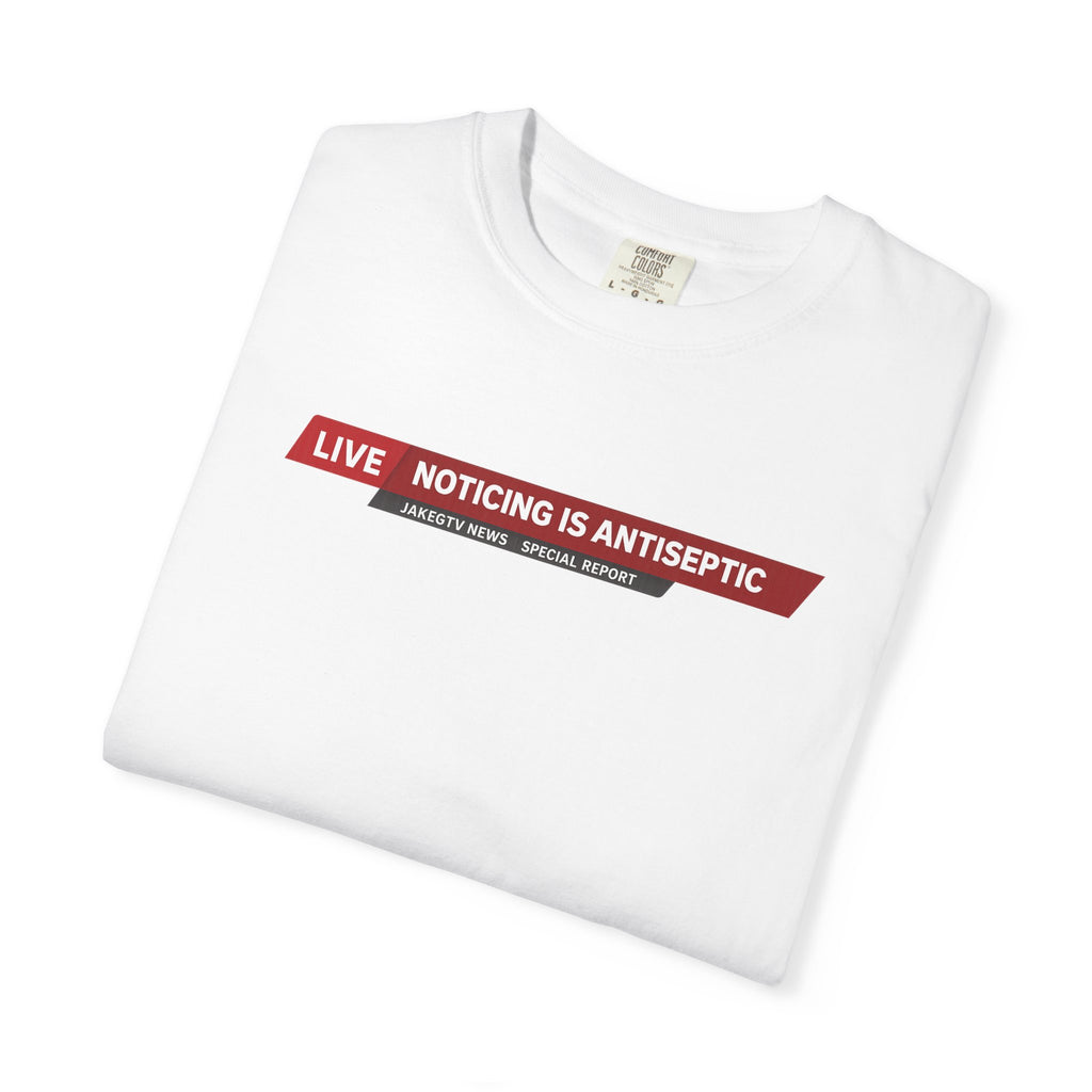 Noticing Is Antiseptic - "The Good Life" Shirt Unisex T-shirt - Truth Seeker Tee