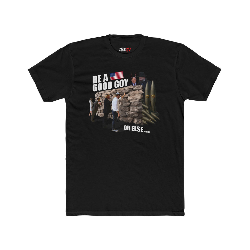 "Be A Good Goy Or Else" Noticer Tee
