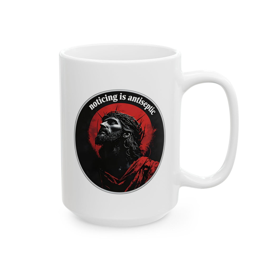 "Noticing Is Antiseptic" Christ Is King Mug (11oz, 15oz)