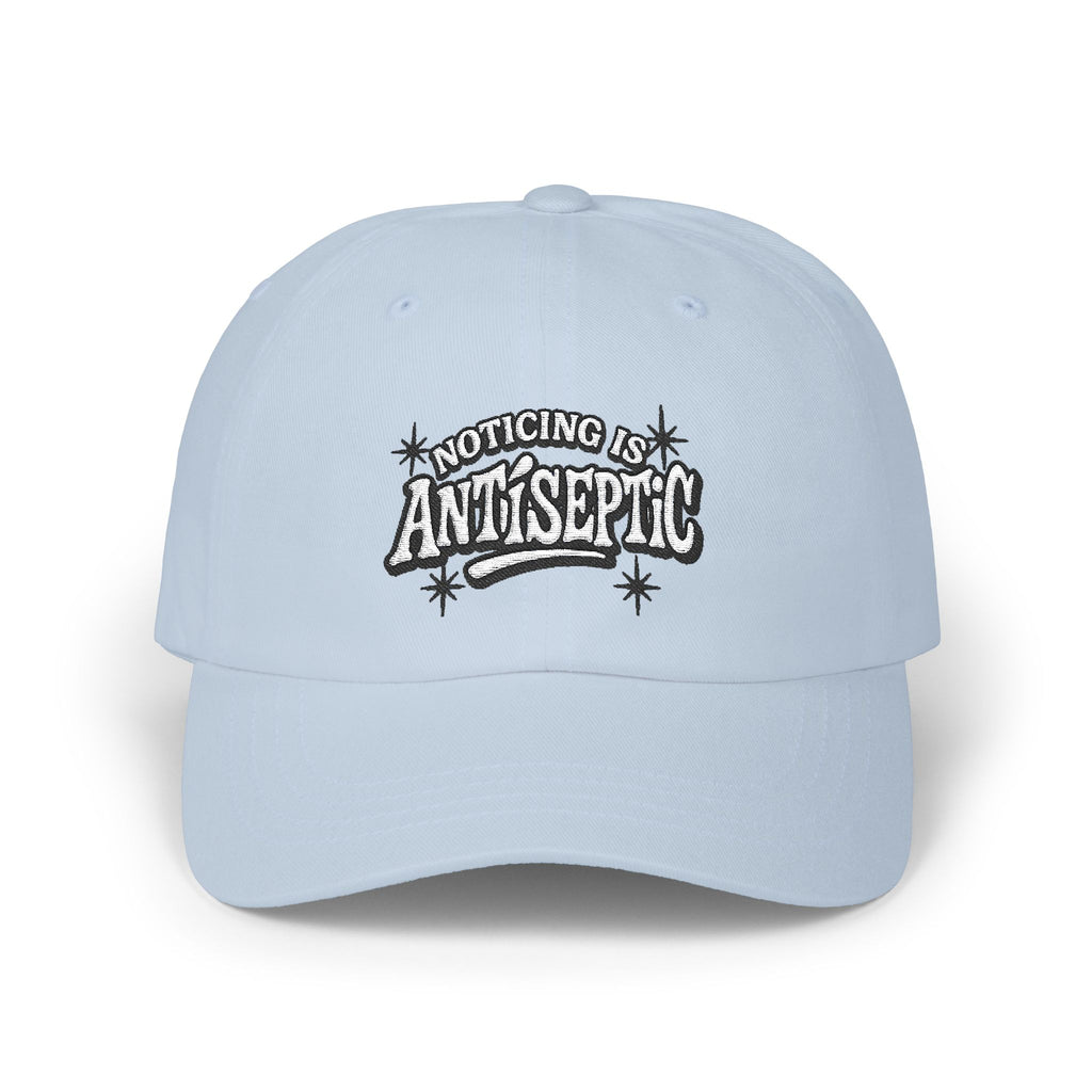 'Noticing is Antiseptic' #001 Classic Dad Cap Unisex