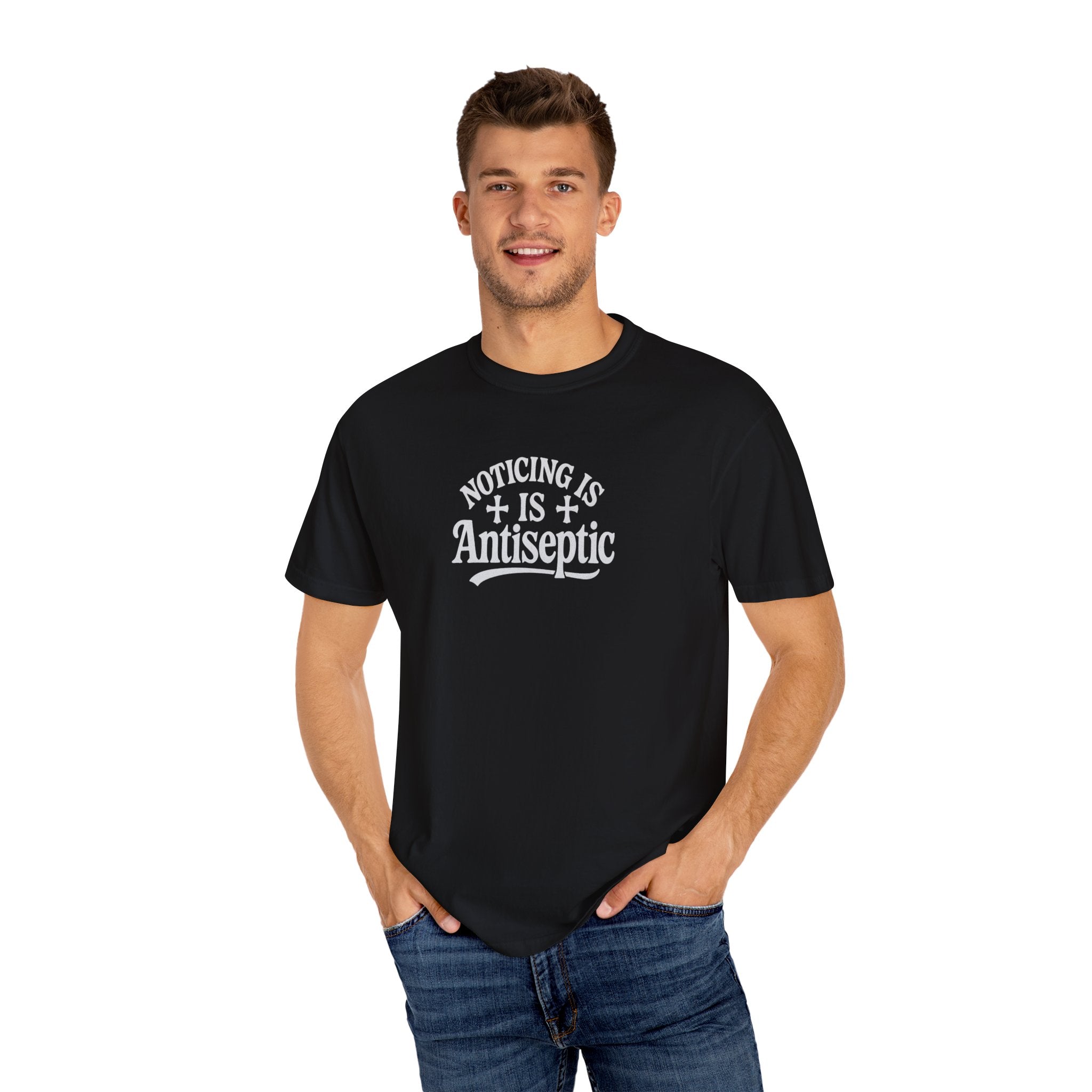"Noticing Is Antiseptic" Graphic Tee #00001 Unisex T-shirt