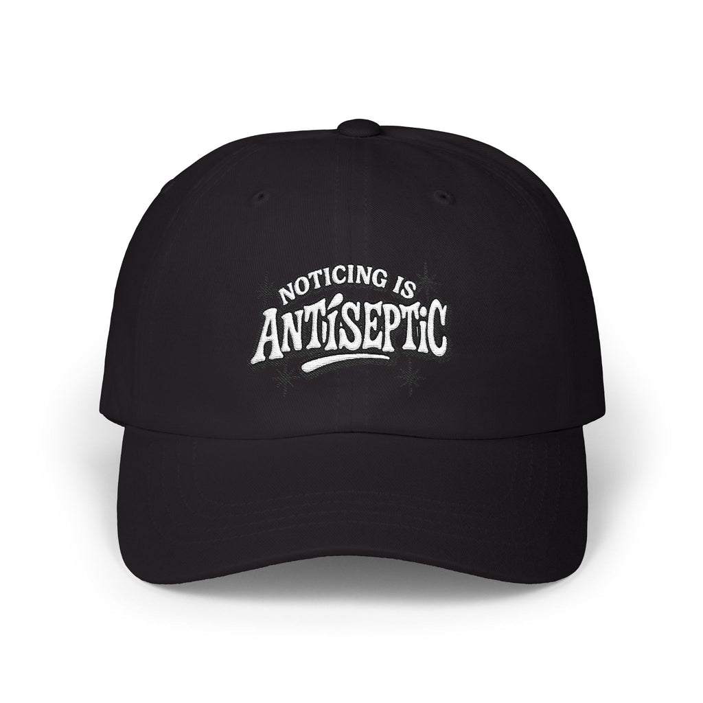 'Noticing is Antiseptic' #001 Classic Dad Cap Unisex