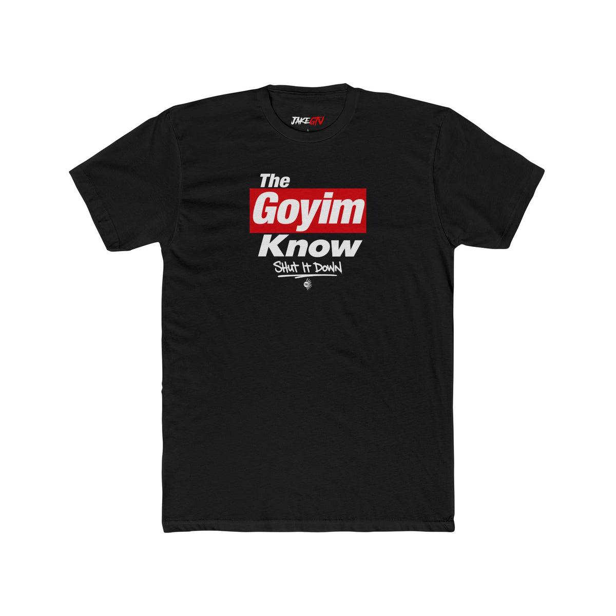 "The Goyim Know" Shut It Down - Noticer Tee