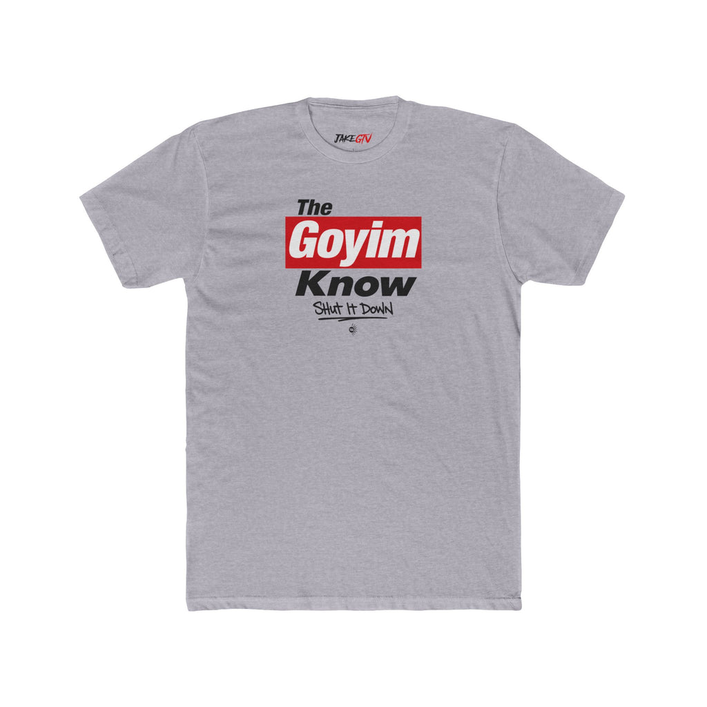 "The Goyim Know" Shut It Down - Noticer Tee