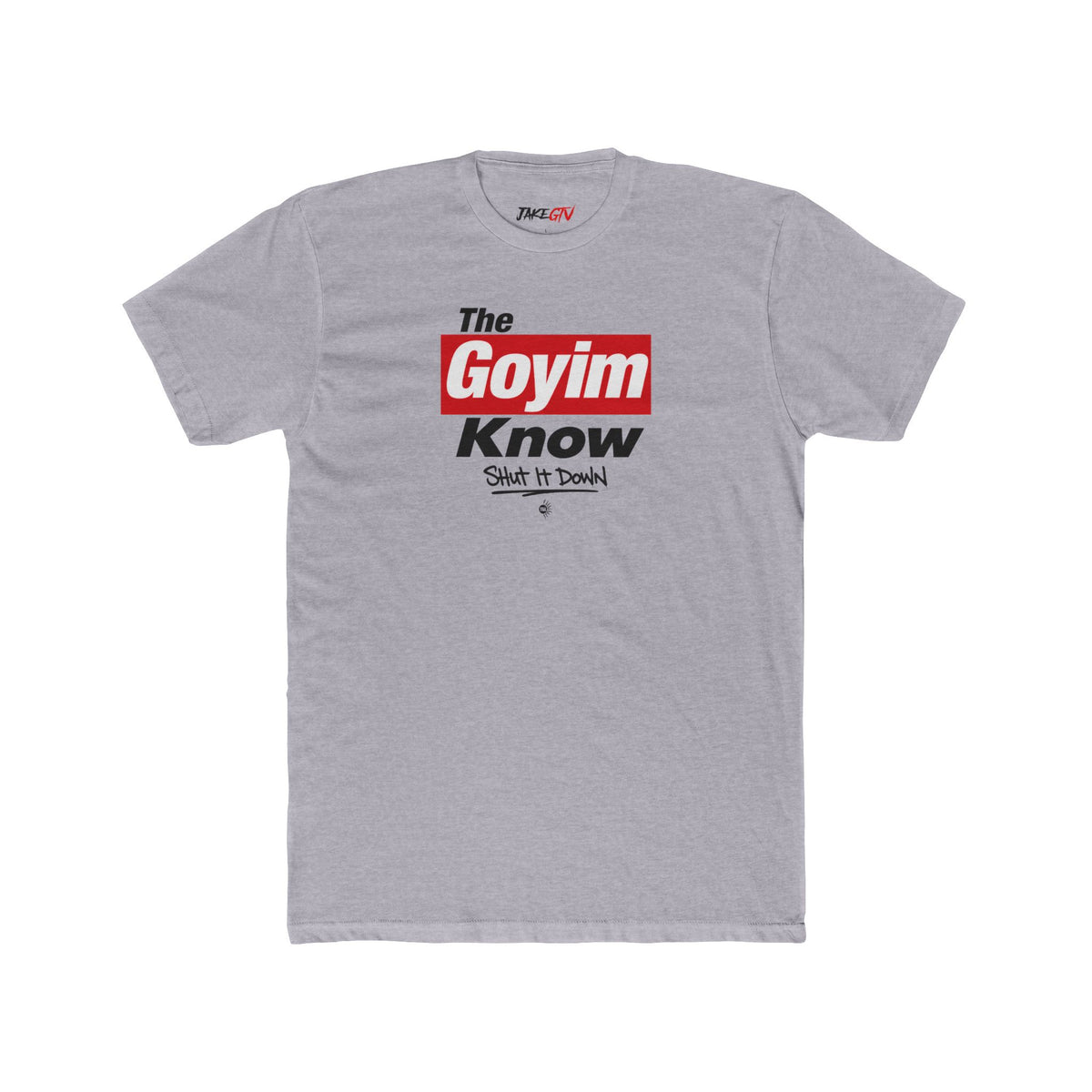 "The Goyim Know" Shut It Down - Noticer Tee