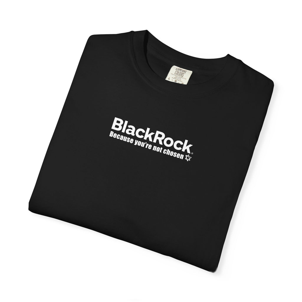 BlackRock "You're Not Chosen" [Company Ties, Mocking Larry Fink CEO, F*** Zionism] - "The Good Life" Shirt Unisex T-shirt - Noticer Tee