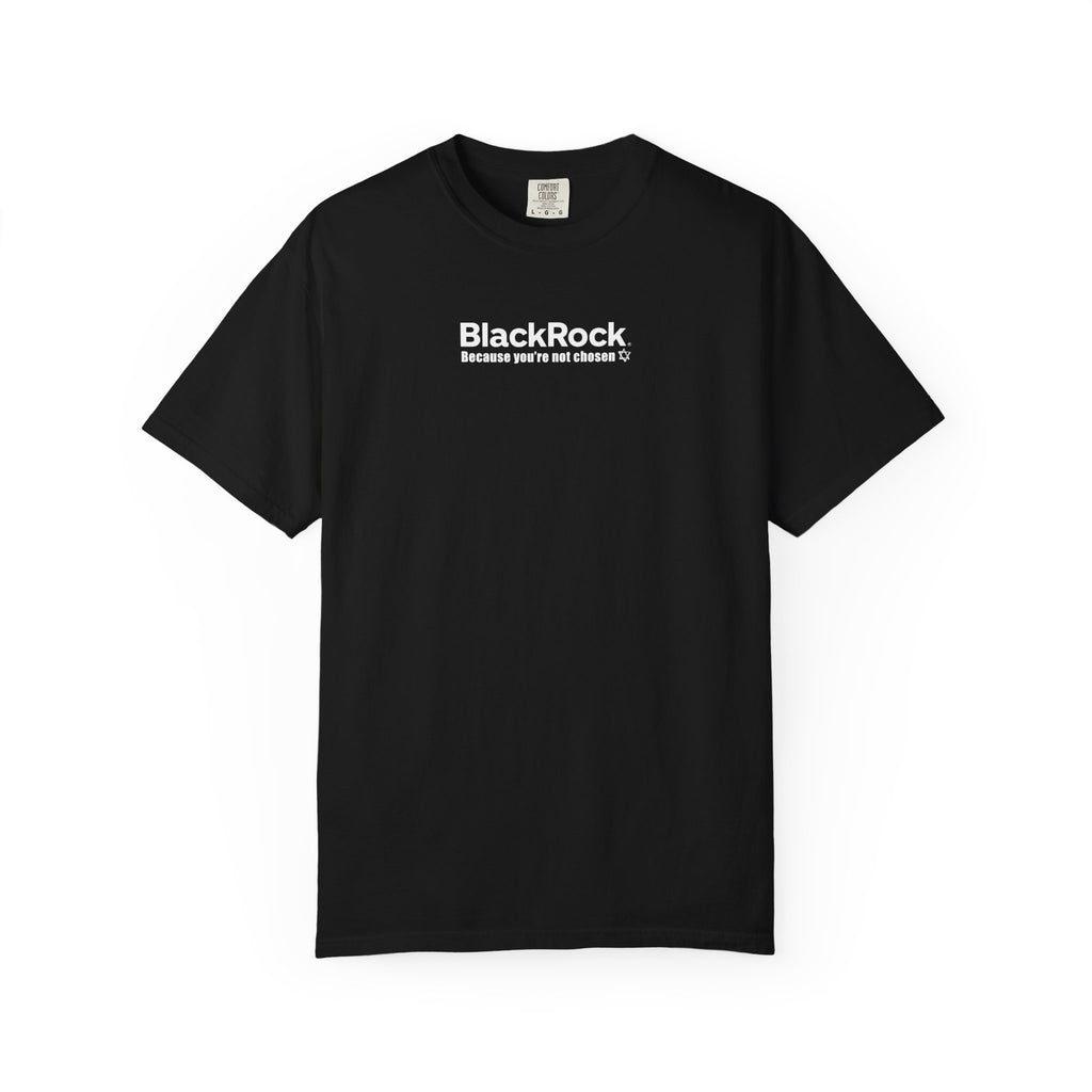 BlackRock "You're Not Chosen" [Company Ties, Mocking Larry Fink CEO, F*** Zionism] - "The Good Life" Shirt Unisex T-shirt - Noticer Tee